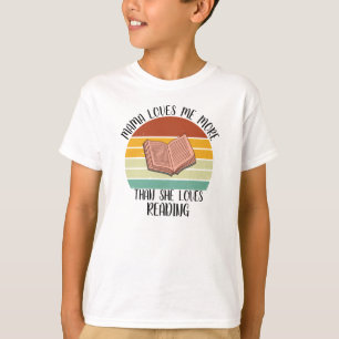CUSTOM Mama Loves Me More Than She Loves Reading T-Shirt