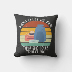 CUSTOM Mama Loves Me More Than She Loves Travellin Cushion