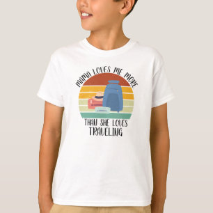 CUSTOM Mama Loves Me More Than She Loves Travellin T-Shirt