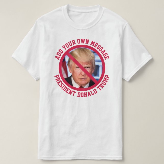 CUSTOM MESSAGE No Donald Trump T-shirt (Design Front)