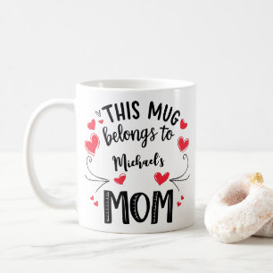 Custom Mom Mug – This Mug Belongs to [Name]’s Mom 