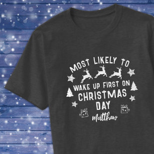 Custom Most Likely to Wake Up First Christmas T-Shirt
