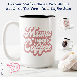 Custom Mother Name Cute Mama Needs Coffee Two-Tone Coffee Mug