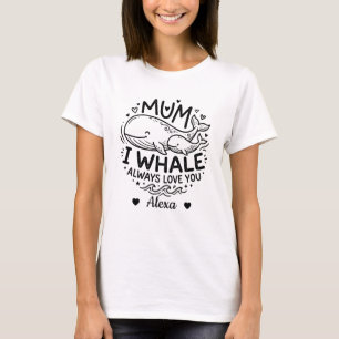 custom mum i whale always love you mother day gift T-Shirt