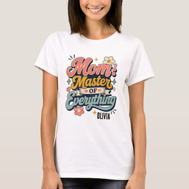 custom mum master of everything mothers day gift T-Shirt (Front)