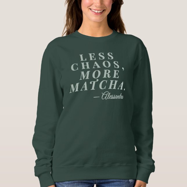 Custom Mum Name Less Chaos Matcha Tea Funny Quote  Sweatshirt (Front)