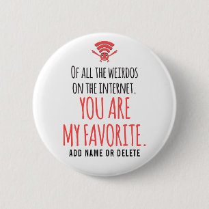 CUSTOM My Favourite Weirdo in the Internet Funny 6 Cm Round Badge