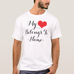 Custom My Heart Belongs To <Add Name> T-Shirt