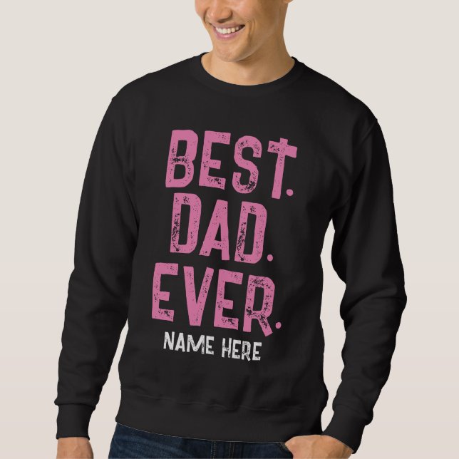 CUSTOM NAME BEST DAD EVER TYPOGRAPHY  SWEATSHIRT (Front)