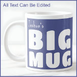 Custom Name Big Mug Blue C49 Funny Novelty<br><div class="desc">Make a bold statement with my 'Big Mug', a delightful blend of humor and personalization that's sure to become your go-to for every coffee break. Perfect for those who love their beverages in generous proportions, this large mug features the playful declaration 'Big Mug' alongside your own name, all in striking...</div>