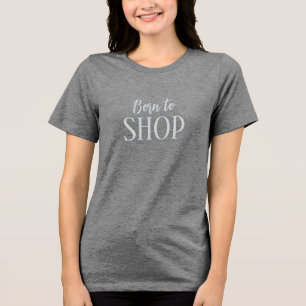 Custom Name "Born to Shop" Tri-Blend Shirt