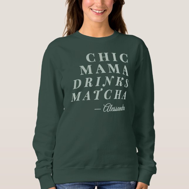 Custom Name Chic Mama Matcha Tea Phrase Typography Sweatshirt (Front)