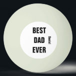 Custom Name  Father's Day Birthday Best Dad Ever Ping Pong Ball<br><div class="desc">Printed with text template for "Best Dad Ever" & name template which you may customise to make any personalised gifts,  party favours etc for Father's day,  birthdays,  weddings,  anniversary etc! You may also change the colours or font as you wish!</div>