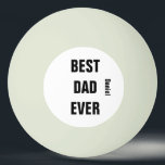 Custom Name  Father's Day Birthday Best Dad Ever Ping Pong Ball<br><div class="desc">Printed with text template for "Best Dad Ever" & name template which you may customise to make any personalised gifts,  party favours etc for Father's day,  birthdays,  weddings,  anniversary etc! You may also change the colours or font as you wish!</div>