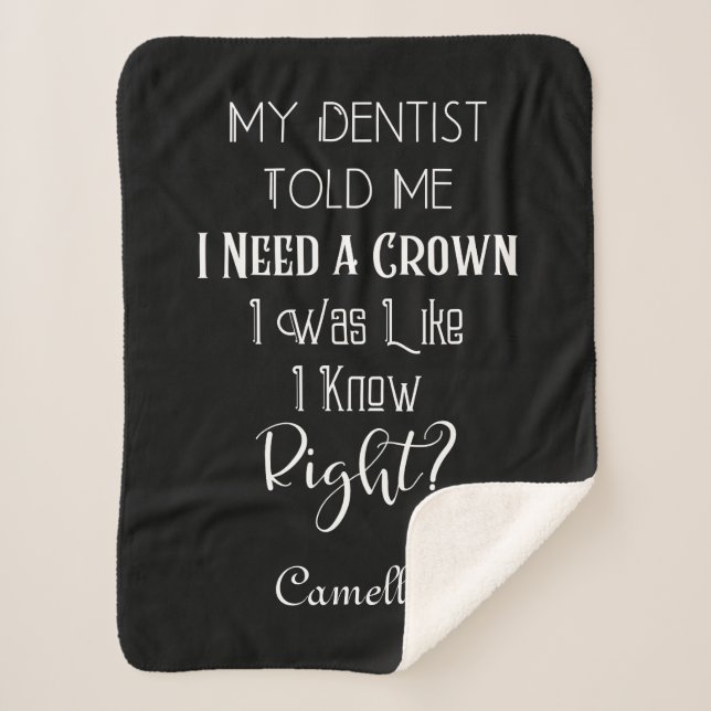 Custom Name My Dentist Told Me I Need A Crown Fun Sherpa Blanket (Front)