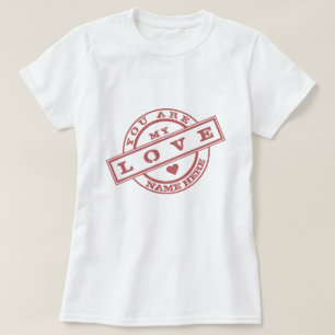 Custom Name Stamp T-Shirt Gift - You Are My Love 