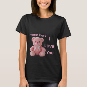 Custom Name Teddy Bear I Love You T-Shirt