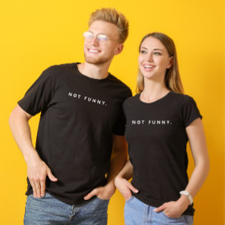 Custom Not Funny White Modern Text T-Shirt
