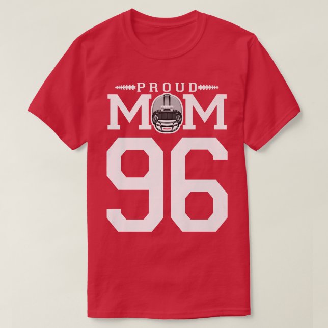 Custom Number 96 Proud Football Mom Personalized F T-Shirt (Design Front)