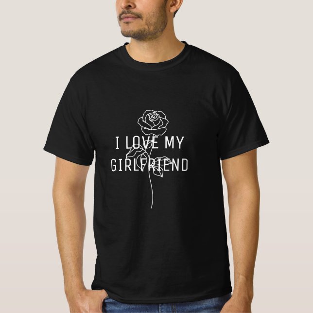 Custom personalise I love my girlfriend men rose  T-Shirt (Front)
