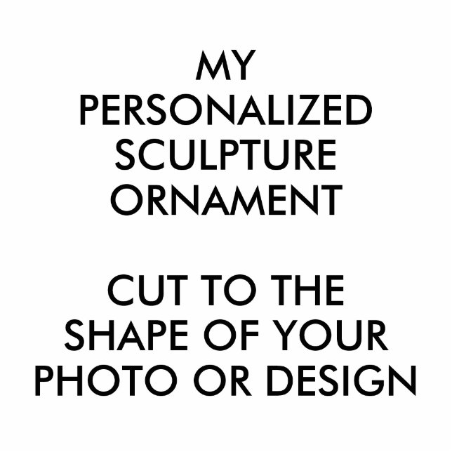 Custom Personalised PHOTO SCULPTURE ORNAMENT (Front)
