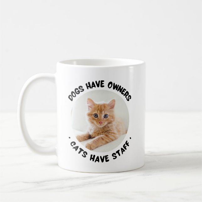 Custom Pet Photo Dogs Have Owners Cats Have Staff Coffee Mug (Left)