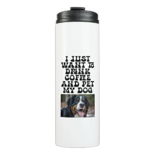 Custom Pet Photo - Funny Drink Coffee & Pet My Dog Thermal Tumbler