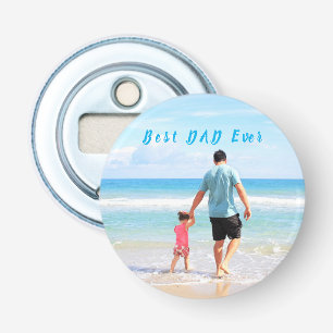 Custom Photo and Text Your Design Best DAD Ever Bottle Opener
