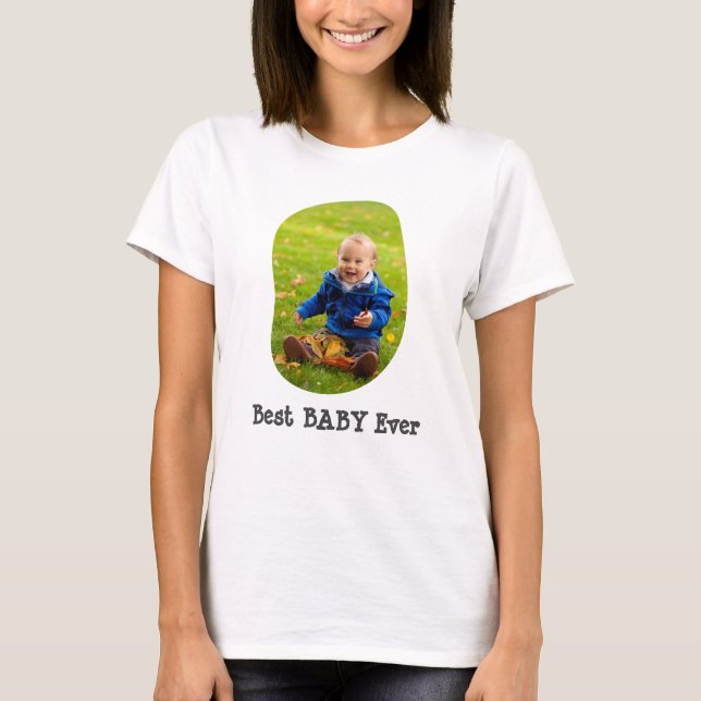Custom Photo Best Baby Ever Personalised Text Cute T-Shirt (Front)