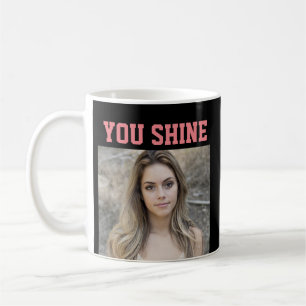 CUSTOM PHOTO COFFEE MUG FOR GIRL 'YOU SHINE'