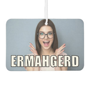 Custom Photo Funny Ermahgerd Meme Style Car Air Freshener