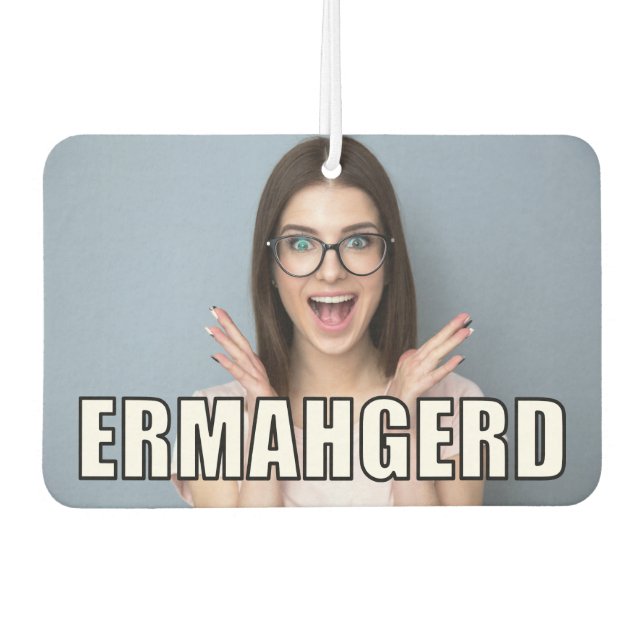 Custom Photo Funny Ermahgerd Meme Style Car Air Freshener (Front)