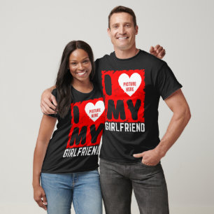 CUSTOM PHOTO I LOVE MY GIRLFRIEND RELATIONSHIP  T-Shirt