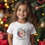 Custom Photo I Love My Sister Siblings T-Shirt<br><div class="desc">Custom photo T-shirt saying I LOVE MY SISTER in cute circular script typography design with your favourite photo of the siblings for her birthday,  family reunion or any other holiday to bring a smile to her face! Simple and easy customisation!</div>