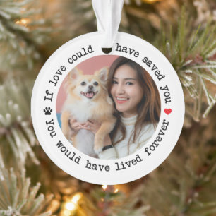 Custom Photo Memorial You Would Have Lived Forever Ornament