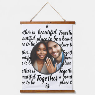 Custom Photo, Together is a beautiful place to be Hanging Tapestry