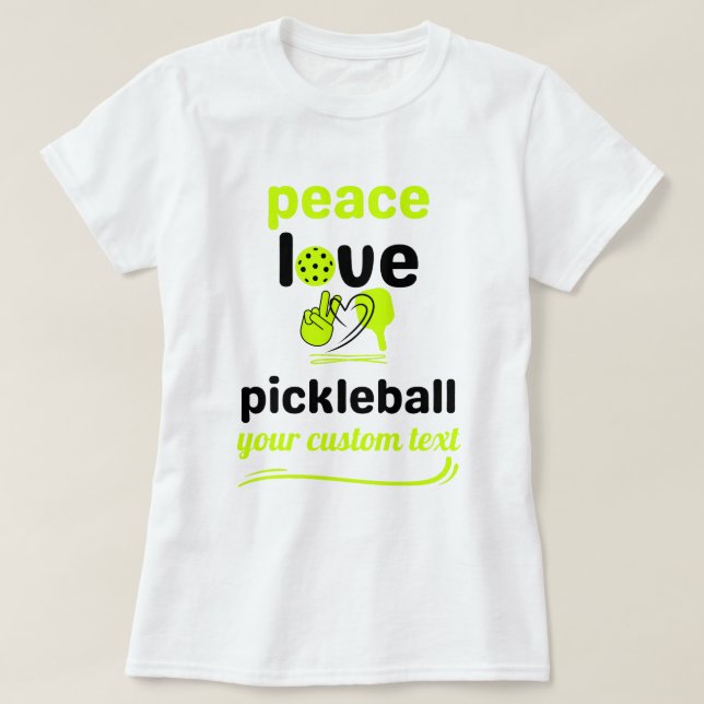 custom Pickleball Peace and Love green text  T-Shirt (Design Front)