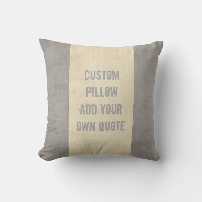 custom pillow add your own quote grey and taupe (Front)