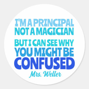 Custom Principal Funny Not a magician Classic Round Sticker
