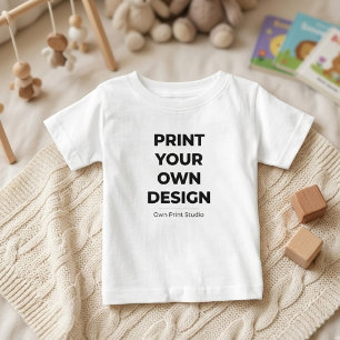 Custom Print Your Own   Printing My Own To Order Baby T-Shirt