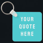 Custom Quote Saying Personalised Your Quote Here Key Ring<br><div class="desc">custom quote scripture name keychain,  personalised with any quote saying,  rustic style Christmas stocking gift,  custom your quote here keychains,  present for granddaughter son wife,  gift for grandson daughter husband,  unique shower favour birthday anniversary,  wedding favour bridal shower favour,  birthday gift graduation present mum,  turquoise blue girl's girl kid</div>