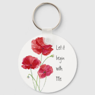 Custom Red Poppies Let it begin with Me Quote Key Ring