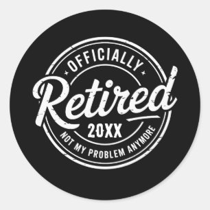 Custom Retired Not My Problem Anymore Retirement Classic Round Sticker
