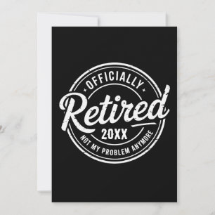 Custom Retired Not My Problem Anymore Retirement Invitation