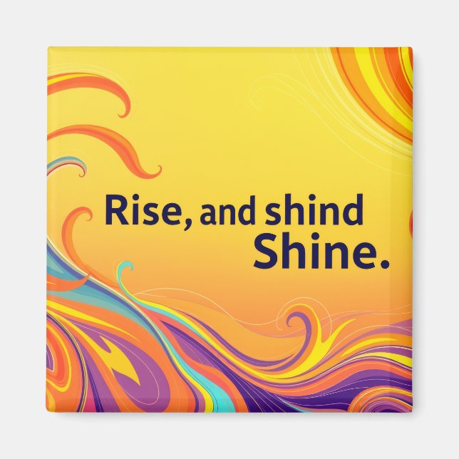 Custom Rise Shine Quote Magnet (Front)