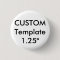 Custom Small 1.25" Round Button Pin