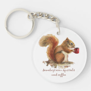 Custom Somedays Squirrels Need Coffee Fun Quote Key Ring