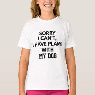 CUSTOM SORRY I CAN'T I HAVE PLANS WITH MY DOG T-Shirt