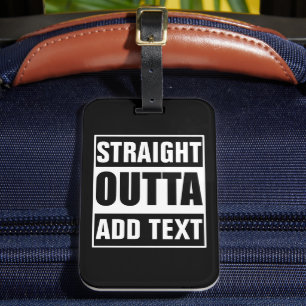 Custom Straight Outta Add Your Own Text Luggage Tag