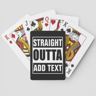 Custom Straight Outta Add Your Own Text Playing Cards